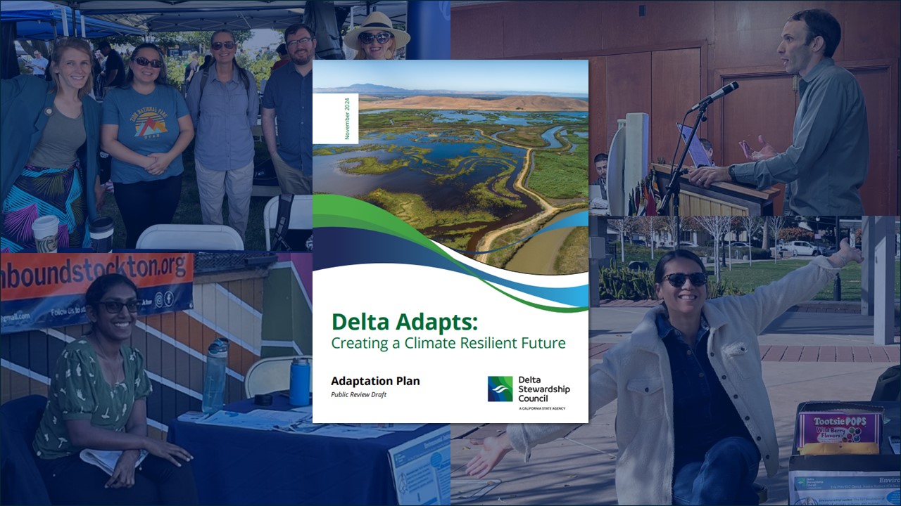 Big Milestone for Delta Climate Adaptation Offers Exciting Pathways Forward - And It Needs Your Input Banner Image A collage of photos Delta Stewardship Council staff took while attending outreach events as part of its Delta Adapts climate initiative.